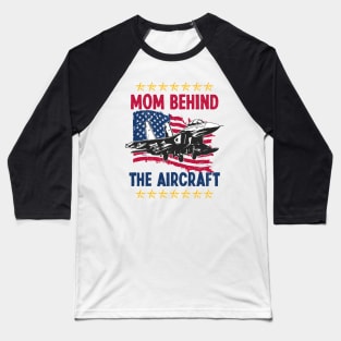 Mother's Day Mom Behind The Aircraft 4 of July Military Pilot Mom Baseball T-Shirt